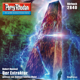 Hörbuch Perry Rhodan 2840: Der Extraktor  - Autor Hubert Haensel   - gelesen von Andreas Laurenz Maier