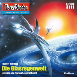 Hörbuch Perry Rhodan 3111: Die Glasregenwelt  - Autor Hubert Haensel   - gelesen von Florian Seigerschmidt