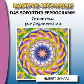Hörbuch Sanfte Hypnose: Das Soforthilfeprogramm (Innenreise zur Regeneration)  - Autor Hubert Scharl   - gelesen von Hubert Scharl