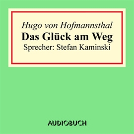 Hörbuch Das Glück am Weg  - Autor Hugo von Hofmannsthal   - gelesen von Stefan Kaminski
