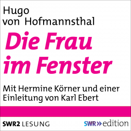 Hörbuch Die Frau im Fenster  - Autor Hugo von Hofmannsthal   - gelesen von Schauspielergruppe