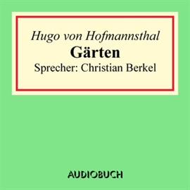 Hörbuch Gärten  - Autor Hugo von Hofmannsthal   - gelesen von Christian Berkel