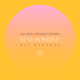 Hörbuch Stay positive! Negative Gedanken stoppen mit Hypnose  - Autor Hypnose für positives Denken   - gelesen von Martin Ruthenberg