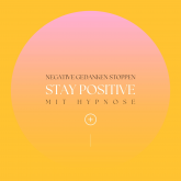 Stay positive! Negative Gedanken stoppen mit Hypnose