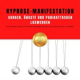 Hörbuch Hypnose-Manifestation: Sorgen, Ängste und Panikattacken loswerden  - Autor Hypnose-Netzwerk-Allianz   - gelesen von Patrick Lynen