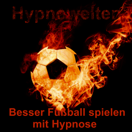 Hörbuch Besser Fußball spielen mit Hypnose  - Autor Hypnowelten   - gelesen von Michael Gorka