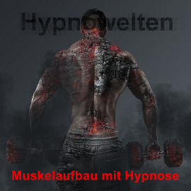 Hörbuch Muskelaufbau mit Hypnose  - Autor Hypnowelten   - gelesen von Michael Gorka