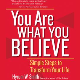 Hörbuch You Are What You Believe - Simple Steps to Transform Your Life (Unabridged)  - Autor Hyrum W. Smith   - gelesen von Jeff Hoyt
