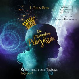 Hörbuch Die fassungslose Prinzessin - Königreich der Träume, Sequenz 7 (ungekürzt)  - Autor I. Reen Bow   - gelesen von Martha Kindermann