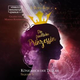 Hörbuch Die friedliche Prinzessin - Königreich der Träume, Sequenz 5 (ungekürzt)  - Autor I. Reen Bow   - gelesen von Martha Kindermann