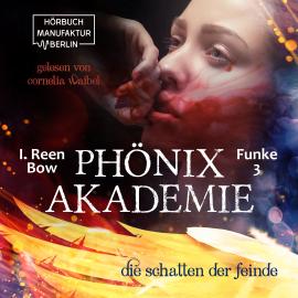 Hörbuch Die Schatten der Feinde - Phönixakademie, Band 3 (ungekürzt)  - Autor I. Reen Bow   - gelesen von Cornelia Waibel