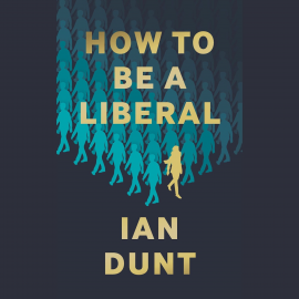 Hörbuch How To Be A Liberal  - Autor Ian Dunt   - gelesen von Ian Dunt