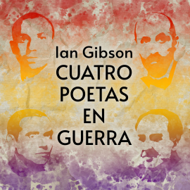 Hörbuch Cuatro poetas en guerra  - Autor Ian Gibson   - gelesen von Julián Valcárcel