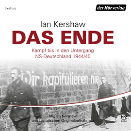 Hörbuch Das Ende: Kampf bis in den Untergang - NS-Deutschland 1944/45  - Autor Ian Kershaw   - gelesen von Ian Kershaw