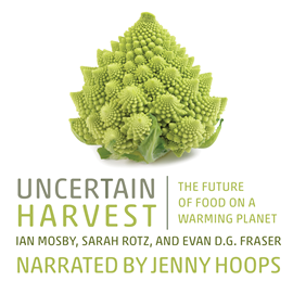 Hörbuch Uncertain Harvest - The Future of Food on a Warming Planet (Unabridged)  - Autor Ian Mosby, Sarah Rotz, Evan D.G. Fraser   - gelesen von Jenny Hoops