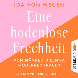Hörbuch Eine hodenlose Frechheit - Vom Männer-Dilemma moderner Frauen (Ungekürzt)  - Autor Ida von Wegen   - gelesen von Ann Vielhaben