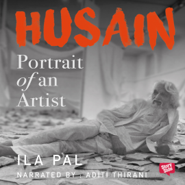 Hörbuch Husain: Portrait of An Artist  - Autor Ila Pal   - gelesen von Aditi Thirani