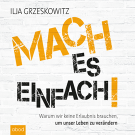 Hörbuch Mach es einfach!  - Autor Ilja Grzeskowitz   - gelesen von Ilja Grzeskowitz