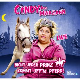 Hörbuch Cindy aus Marzahn Live - Nicht jeder Prinz kommt uff'm Pferd  - Autor Ilka Bessin   - gelesen von Cindy aus Marzahn