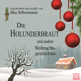 Hörbuch Die Holunderbraut und andere Weihnachtsgeschichten  - Autor Ilka Silbermann   - gelesen von Ilka Silbermann