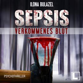 Hörbuch Sepsis - Verkommenes Blut - Hauptkommissar Heerse ermittelt, Band 1 (ungekürzt)  - Autor Ilona Bulazel   - gelesen von Günter Merlau