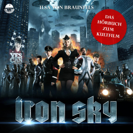Hörbuch Iron Sky - Das Hörbuch zum Kultfilm  - Autor Ilsa von Braunfels   - gelesen von Gordon Piedesack