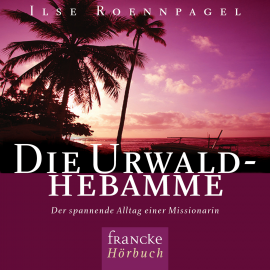 Hörbuch Die Urwaldhebamme  - Autor Ilse Roennpagel   - gelesen von Ilse Roennpagel