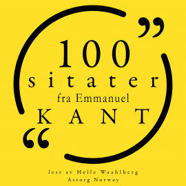 Hörbuch 100 sitater fra Immanuel Kant  - Autor Immanuel Kant   - gelesen von Helle Waahlberg