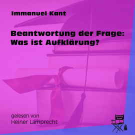 Hörbuch Beantwortung der Frage: Was ist Aufklärung?  - Autor Immanuel Kant   - gelesen von Heiner Lamprecht