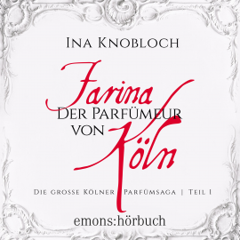 Hörbuch Farina - Der Parfümeur von Köln  - Autor Ina Knoblauch   - gelesen von Ute Piasetzki