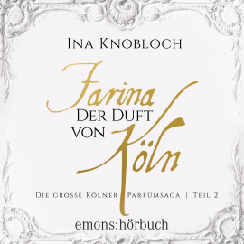 Hörbuch Farina - Der Duft von Köln  - Autor Ina Knobloch   - gelesen von Ute Piasetzki