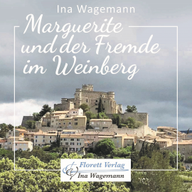 Hörbuch Marguerite und der Fremde im Weinberg  - Autor Ina Wagemann   - gelesen von Ina Wagemann