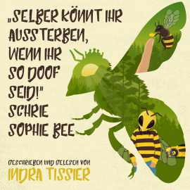 Hörbuch "Selber könnt ihr aussterben, wenn ihr so doof seid!" schrie Sophie Bee  - Autor Indra Tissier   - gelesen von Indra Tissier