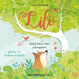 Hörbuch Lilo - Glück kann man schnuppern (Ungekürzte Lesung)  - Autor Inés Garland   - gelesen von Andreas Fröhlich