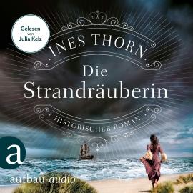 Hörbuch Die Strandräuberin (Ungekürzt)  - Autor Ines Thorn   - gelesen von Julia Kelz