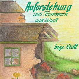Hörbuch Auferstehung aus Trümmern und Schutt  - Autor Inge Klatt   - gelesen von Anke Haas