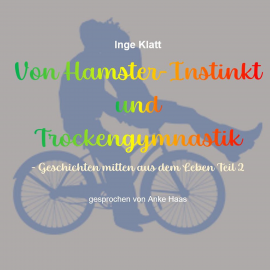 Hörbuch Von Hamster-Instinkt und Trockengymnastik  - Autor Inge Klatt   - gelesen von Anke Haas