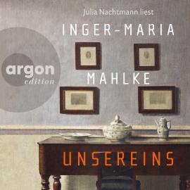 Hörbuch Unsereins (Ungekürzte Lesung)  - Autor Inger-Maria Mahlke   - gelesen von Julia Nachtmann