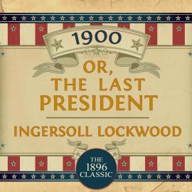 Hörbuch 1900: Or; The Last President (Unabridged)  - Autor Ingersoll Lockwood   - gelesen von John Pruden