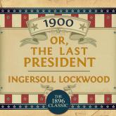 1900: Or; The Last President (Unabridged)