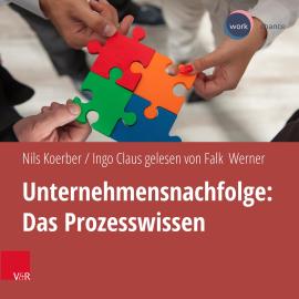 Hörbuch Unternehmensnachfolge: Das Prozesswissen (ungekürzt)  - Autor Ingo Claus, Nils Koerber   - gelesen von Falk Werner