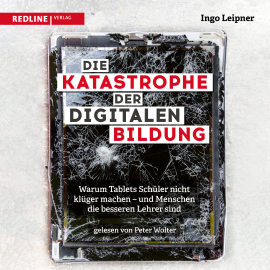 Hörbuch Die Katastrophe der digitalen Bildung  - Autor Ingo Leipner   - gelesen von Peter Wolter
