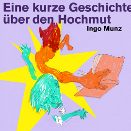 Hörbuch Eine kurze Geschichte über den Hochmut  - Autor Ingo Munz   - gelesen von Ingo Munz