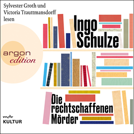 Hörbuch Die rechtschaffenen Mörder  - Autor Ingo Schulze   - gelesen von Schauspielergruppe