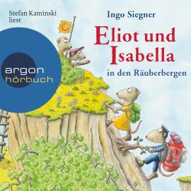 Hörbuch Eliot und Isabella in den Räuberbergen - Eliot und Isabella, Band 5 (ungekürzt)  - Autor Ingo Siegner   - gelesen von Stefan Kaminski