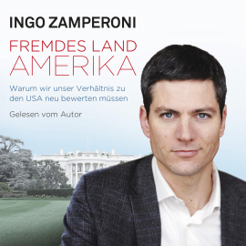 Hörbuch Fremdes Land Amerika  - Autor Ingo Zamperoni   - gelesen von Ingo Zamperoni