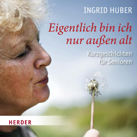 Hörbuch Eigentlich bin ich nur außen alt  - Autor Ingrid Huber   - gelesen von Ingrid Huber