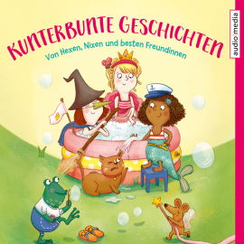 Hörbuch Kunterbunte Geschichten – Von Hexen, Nixen und besten Freundinnen  - Autor Ingrid Kellner   - gelesen von Julia Fischer