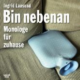 Bin nebenan - Monologe für zuhause (Ungekürzt)