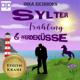 Hörbuch Sylter Frühling und Pferdeküsse  - Autor Inka Eichhorn   - gelesen von Evelyn Krahe